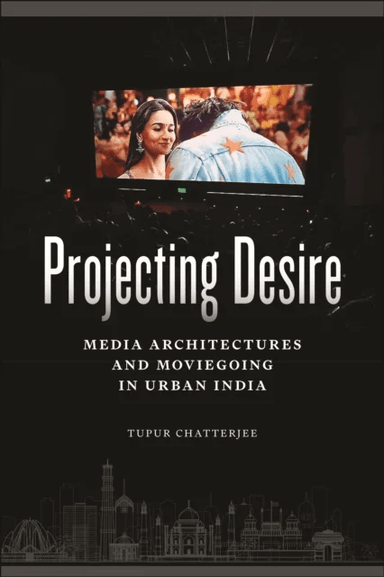 Projecting Desire av Tupur Chatterjee