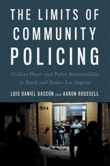 The Limits of Community Policing av Luis Daniel Gascon, Aaron Roussell