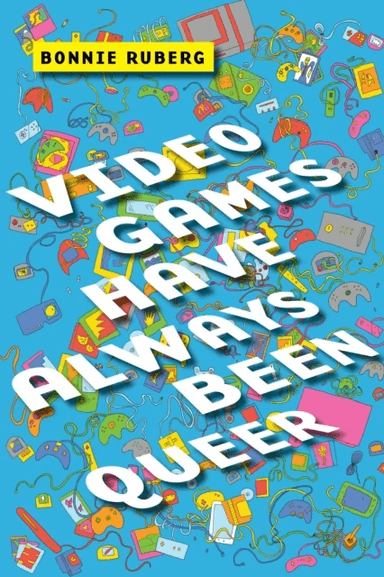 Video Games Have Always Been Queer av Bonnie Ruberg