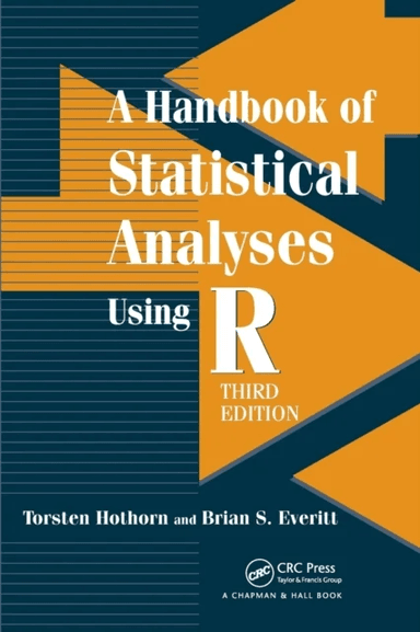 A Handbook of Statistical Analyses using R av Torsten (Universtitat Zurich Zurich Switzerland) Hothorn, Brian S. (Professor Emeritus King¿s College Lo