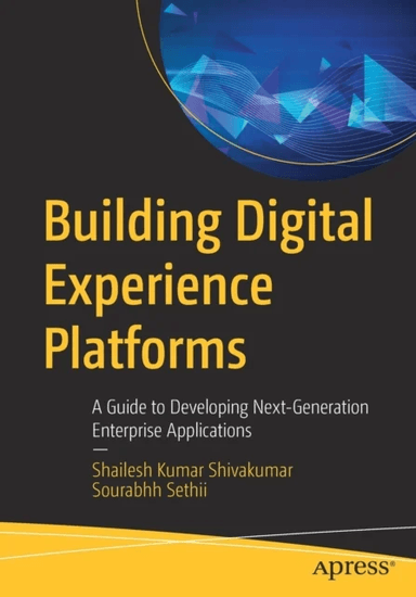 Building Digital Experience Platforms av Shailesh Kumar Shivakumar, Sourabhh Sethii