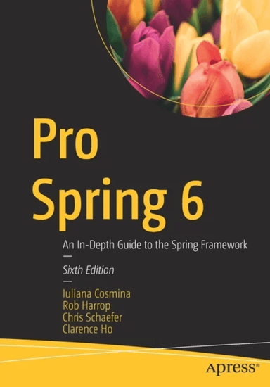 Pro Spring 6 av Iuliana Cosmina, Rob Harrop, Chris Schaefer, Clarence Ho