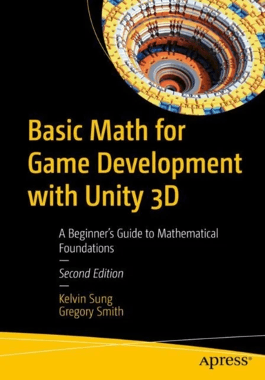 Basic Math for Game Development with Unity 3D av Kelvin Sung, Gregory Smith