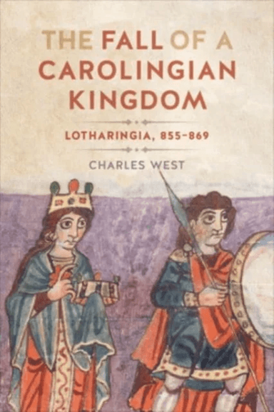 The Fall of a Carolingian Kingdom av Charles West