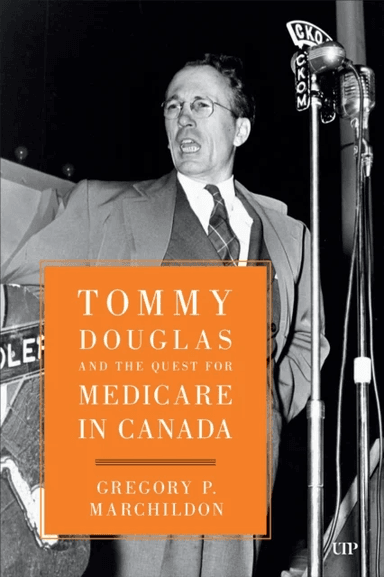 Tommy Douglas and the Quest for Medicare in Canada av Gregory Marchildon