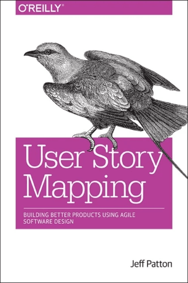 User Story Mapping av Jeff Patton, Peter Economy, Martin Fowler, Marty Cagan, Alan Cooper