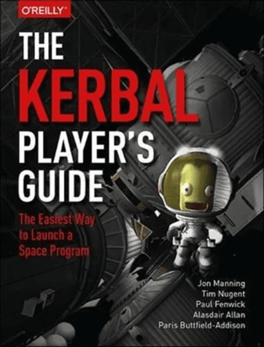 The Kerbal Player's Guide av Jon Manning, Tim Nugent, Paul Fenwick, Alasdair Allan, Paris Buttfield-Addison