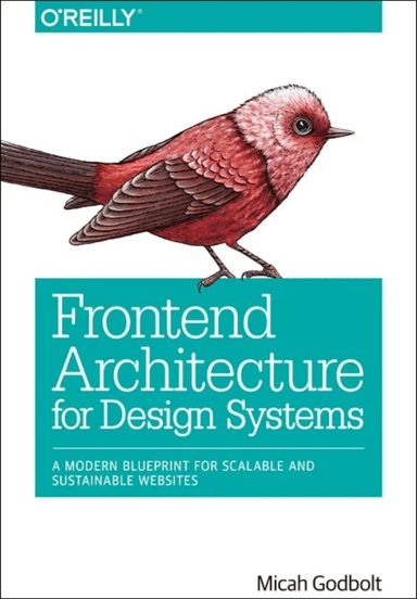 Frontend Architecture for Design Systems av Micah Godbolt