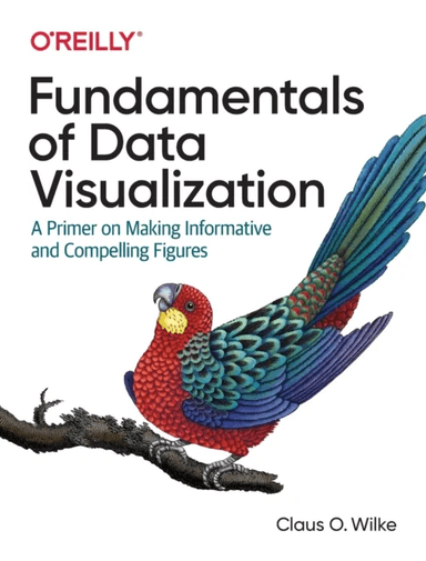 Fundamentals of Data Visualization av Claus O Wilke