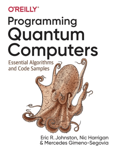 Programming Quantum Computers av Mercedes Gimeno-Segovia, Nic Harrigan, Eric R. Johnston