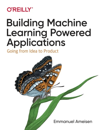 Building Machine Learning Powered Applications av Emmanuel Ameisen