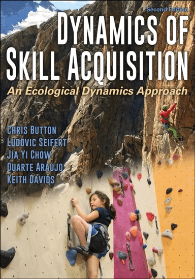 Dynamics of Skill Acquisition av Chris Button, Ludovic Seifert, Jia Yi Chow, Duarte Araujo, Keith Davids
