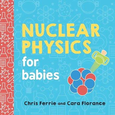 Nuclear Physics for Babies av Cara Florance, Chris Ferrie