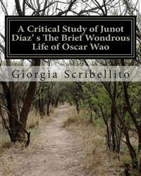 A Critical Study of Junot Diaz's The Brief Wondrous Life of Oscar Wao av Giorgia Scribellito