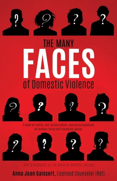 The Many FACES of Domestic Violence av Anna Gaissert Licensed Counselor (Ret)
