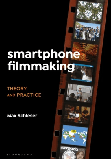 Smartphone Filmmaking av Dr. Max (Senior Lecturer Swinburne University of Technology Australia) Schleser