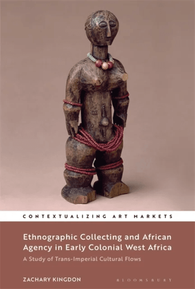 Ethnographic Collecting and African Agency in Early Colonial West Africa av Dr Zachary (National Museums Liverpool UK) Kingdon