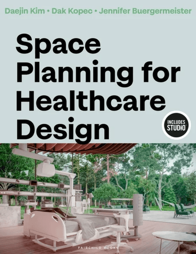 Space Planning for Healthcare Design av Daejin (Iowa State University) Kim, Dak (University of Nevada Las Vegas USA) Kopec, Jennifer Buergermeister