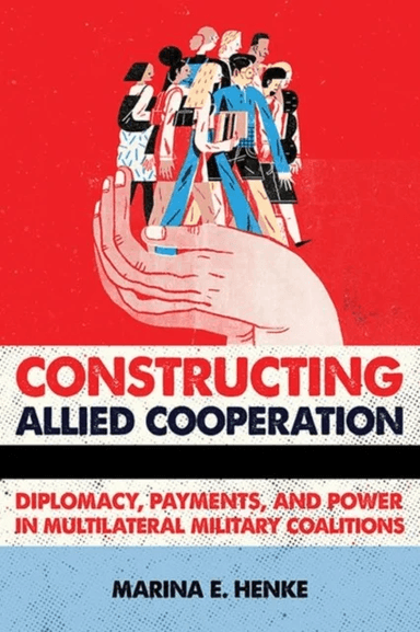 Constructing Allied Cooperation av Marina E. Henke