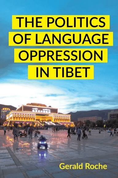 The Politics of Language Oppression in Tibet av Gerald Roche