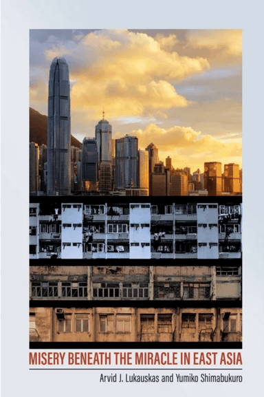 Misery beneath the Miracle in East Asia av Arvid J. Lukauskas, Yumiko Shimabukuro