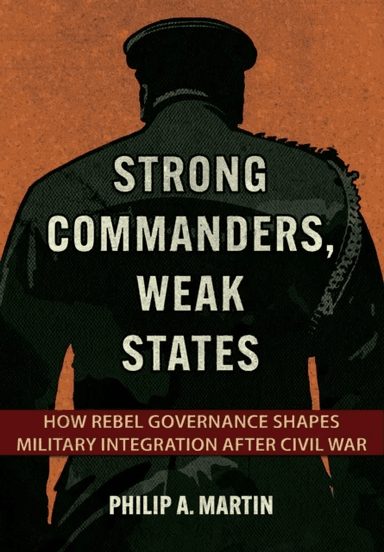 Strong Commanders, Weak States av Philip A. Martin
