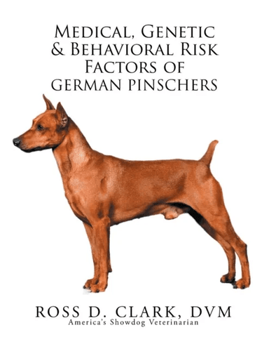 Medical, Genetic &amp; Behavioral Risk Factors of German Pinschers av Ross D Clark DVM