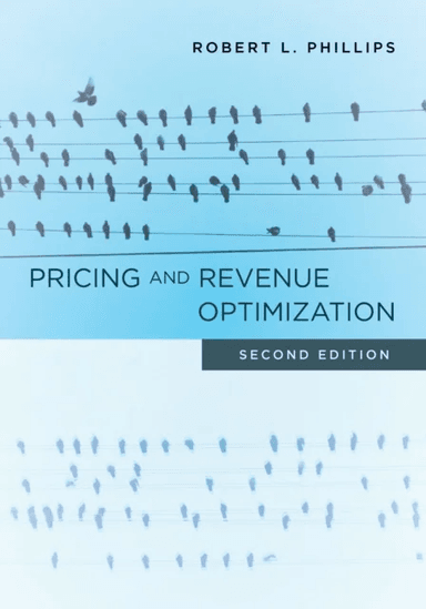 Pricing and Revenue Optimization av Robert L. Phillips
