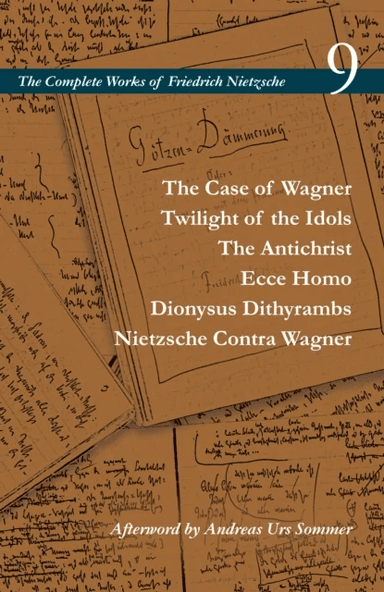 The Case of Wagner / Twilight of the Idols / The Antichrist / Ecce Homo / Dionysus Dithyrambs / Niet av Friedrich Nietzsche