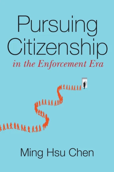 Pursuing Citizenship in the Enforcement Era av Ming Hsu Chen