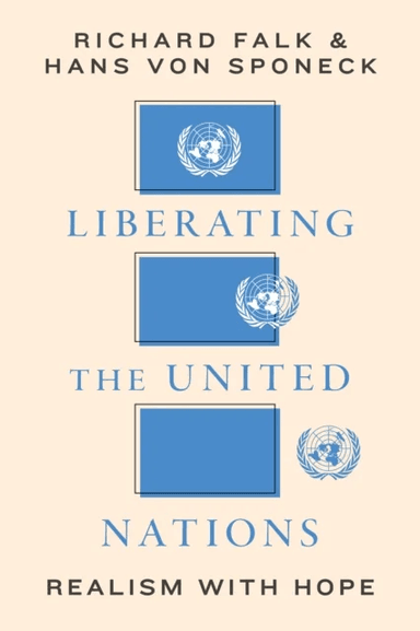 Liberating the United Nations av Richard A. Falk, Hans von Sponeck