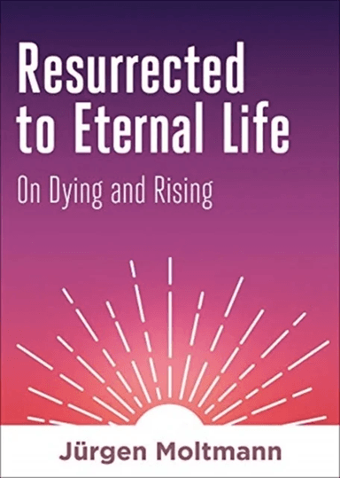 Resurrected to Eternal Life av Jürgen Moltmann