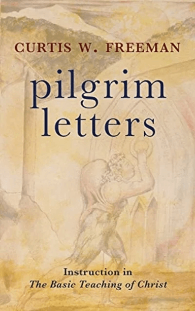 Pilgrim Letters av Curtis W. Freeman