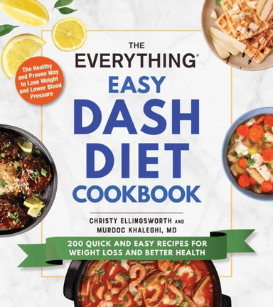 The Everything Easy DASH Diet Cookbook av Christy Ellingsworth, Murdoc MD Khaleghi