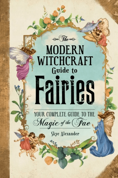 The Modern Witchcraft Guide to Fairies av Skye Alexander
