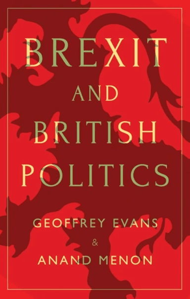 Brexit and British Politics av Geoffrey (University of Oxford) Evans, Anand (King's College London) Menon