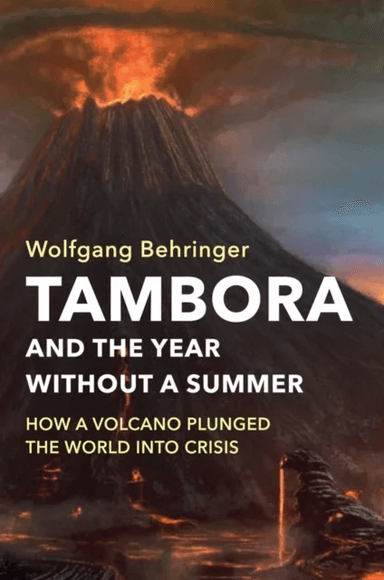 Tambora and the Year without a Summer av Wolfgang (University of York) Behringer