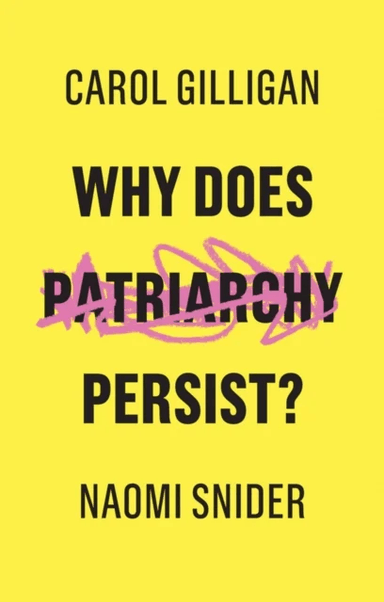 Why Does Patriarchy Persist? av Carol Gilligan, Naomi Snider