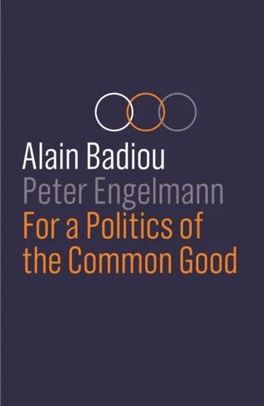 For a Politics of the Common Good av Alain Badiou, Peter Engelmann
