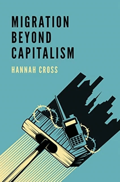 Migration Beyond Capitalism av Hannah Cross