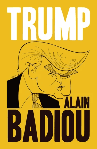 Trump av Alain (l'Ecole normale superieure) Badiou