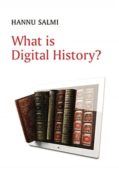 What is Digital History? av Hannu Salmi