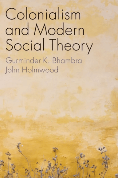 Colonialism and Modern Social Theory av Gurminder K. Bhambra, John Holmwood