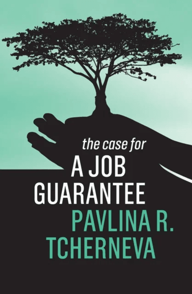 The Case for a Job Guarantee av Pavlina R. (Bard College) Tcherneva