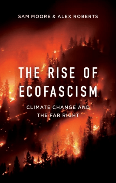 The Rise of Ecofascism av Sam Moore, Alex Roberts