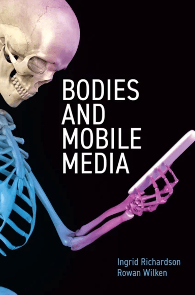 Bodies and Mobile Media av Ingrid Richardson, Rowan (RMIT University Melbourne Australia) Wilken
