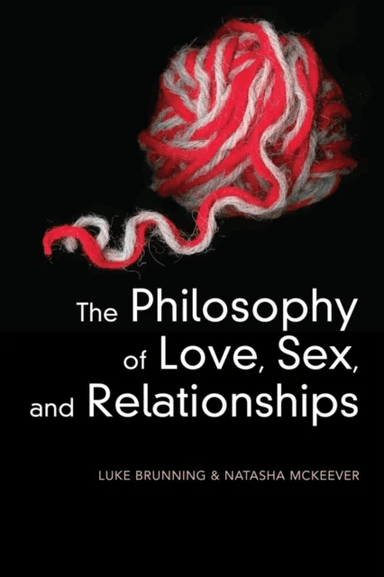 The Philosophy of Love, Sex, and Relationships av Luke (University of Leeds UK) Brunning, Natasha (University of Leeds UK) McKeever