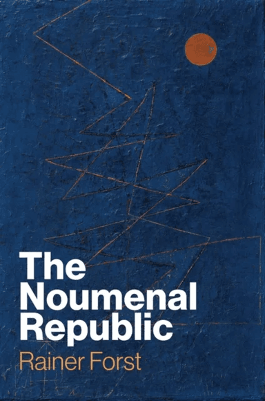 The Noumenal Republic av Rainer Forst