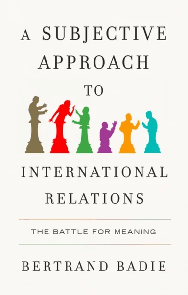 A Subjective Approach to International Relations av Bertrand (Sciences Po France) Badie