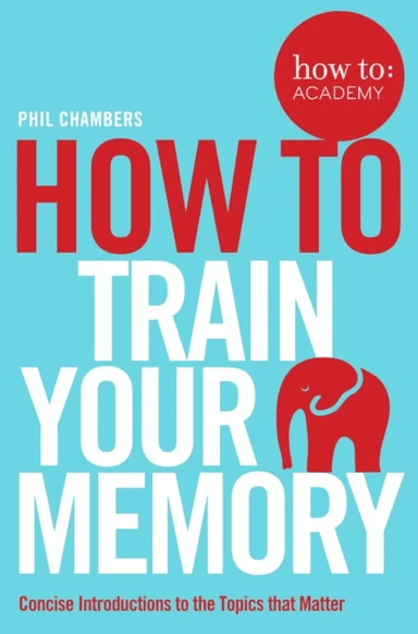How To Train Your Memory av Phil Chambers